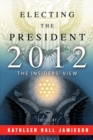 Electing the President, 2012 : The Insiders' View - eBook
