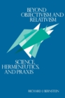 Beyond Objectivism and Relativism : Science, Hermeneutics, and Praxis - Book