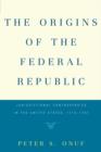 The Origins of the Federal Republic : Jurisdictional Controversies in the United States, 1775-1787 - Book