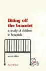 Biting off the Bracelet : A Study of Children in Hospitals - Book