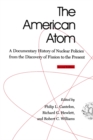 The American Atom : A Documentary History of Nuclear Policies from the Discovery of Fission to the Present, 1939-1984 - Book