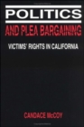 Politics and Plea Bargaining : Victims' Rights in California - Book
