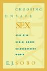Choosing Unsafe Sex : AIDS-risk Denial Among Disadvantaged Women - Book