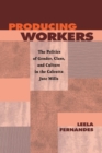 Producing Workers : The Politics of Gender, Class, and Culture in the Calcutta Jute Mills - Book