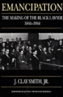 Emancipation : The Making of the Black Lawyer, 1844-1944 - Book