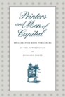 Printers and Men of Capital : Philadelphia Book Publishers in the New Republic - Book