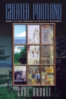 Greater Portland : Urban Life and Landscape in the Pacific Northwest - Book