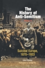 The History of Anti-Semitism, Volume 4 : Suicidal Europe, 1870-1933 - Book