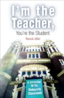 I'm the Teacher, You're the Student : A Semester in the University Classroom - Book