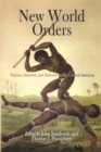 New World Orders : Violence, Sanction, and Authority in the Colonial Americas - Book