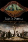 Jesus Is Female : Moravians and Radical Religion in Early America - Book