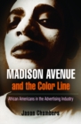 Madison Avenue and the Color Line : African Americans in the Advertising Industry - Book