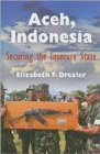 Aceh, Indonesia : Securing the Insecure State - Book