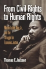 From Civil Rights to Human Rights : Martin Luther King, Jr., and the Struggle for Economic Justice - Book