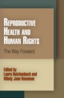 Reproductive Health and Human Rights : The Way Forward - Book