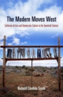 The Modern Moves West : California Artists and Democratic Culture in the Twentieth Century - Book