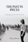 The Past in Pieces : Belonging in the New Cyprus - Book