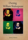 Owning William Shakespeare : The King's Men and Their Intellectual Property - Book