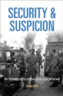 Security and Suspicion : An Ethnography of Everyday Life in Israel - Book