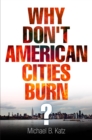 Why Don't American Cities Burn? - Book