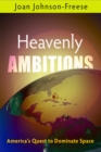 Heavenly Ambitions : America's Quest to Dominate Space - Book