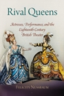Rival Queens : Actresses, Performance, and the Eighteenth-Century British Theater - Book