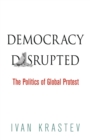 Democracy Disrupted : The Politics of Global Protest - Book