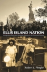 Ellis Island Nation : Immigration Policy and American Identity in the Twentieth Century - Book