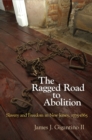 The Ragged Road to Abolition : Slavery and Freedom in New Jersey, 1775-1865 - Book