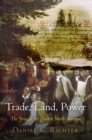 Trade, Land, Power : The Struggle for Eastern North America - Book