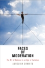 Faces of Moderation : The Art of Balance in an Age of Extremes - Book