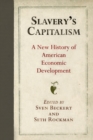 Slavery's Capitalism : A New History of American Economic Development - Book