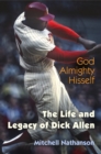 God Almighty Hisself : The Life and Legacy of Dick Allen - Book