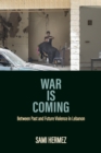 War Is Coming : Between Past and Future Violence in Lebanon - Book