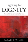 Fighting for Dignity : Migrant Lives at Israel's Margins - Book
