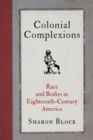 Colonial Complexions : Race and Bodies in Eighteenth-Century America - Book