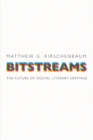Bitstreams : The Future of Digital Literary Heritage - Book