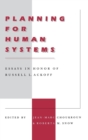 Planning for Human Systems : Essays in Honor of Russell L. Ackoff - Book