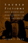 Sacred Fictions : Holy Women and Hagiography in Late Antiquity - Book
