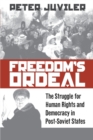 Freedom's Ordeal : The Struggle for Human Rights and Democracy in Post-Soviet States - Book