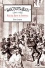 "Miscegenation" : Making Race in America - Book