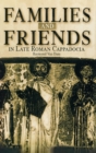 Families and Friends in Late Roman Cappadocia - Book