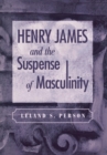 Henry James and the Suspense of Masculinity - Book