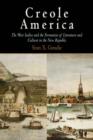 Creole America : The West Indies and the Formation of Literature and Culture in the New Republic - Book