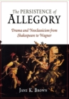 The Persistence of Allegory : Drama and Neoclassicism from Shakespeare to Wagner - Book