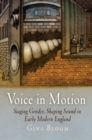 Voice in Motion : Staging Gender, Shaping Sound in Early Modern England - Book