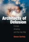Architects of Delusion : Europe, America, and the Iraq War - Book