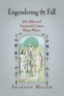 Engendering the Fall : John Milton and Seventeenth-Century Women Writers - Book