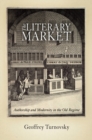 The Literary Market : Authorship and Modernity in the Old Regime - Book