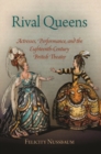 Rival Queens : Actresses, Performance, and the Eighteenth-Century British Theater - Book